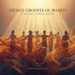 Sacred Grooves of Bhakti: a Bhajan Clubbing - The Quantum Souls Song Download